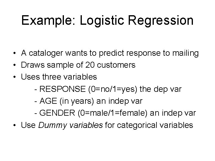 Example: Logistic Regression • A cataloger wants to predict response to mailing • Draws