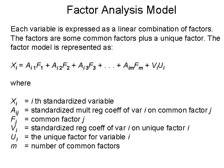 Factor Analysis Model Each variable is expressed as a linear combination of factors. The