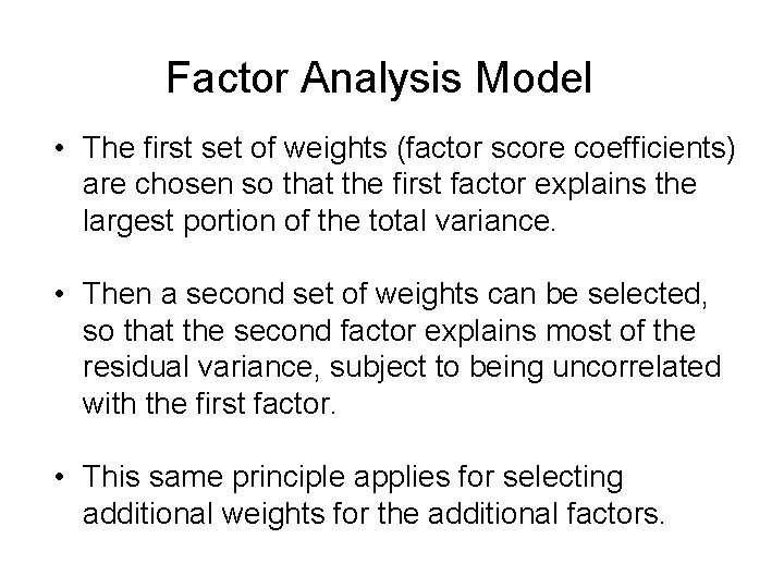 Factor Analysis Model • The first set of weights (factor score coefficients) are chosen