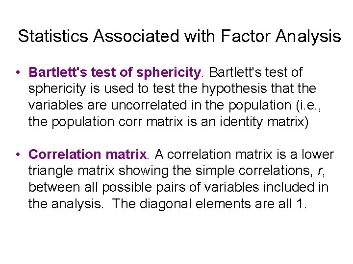 Statistics Associated with Factor Analysis • Bartlett's test of sphericity is used to test