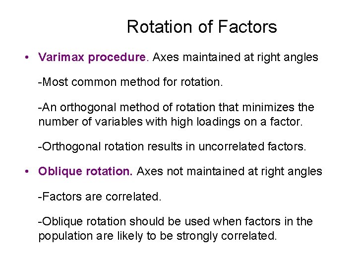 Rotation of Factors • Varimax procedure. Axes maintained at right angles -Most common method