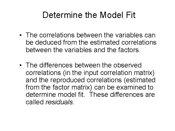Determine the Model Fit • The correlations between the variables can be deduced from