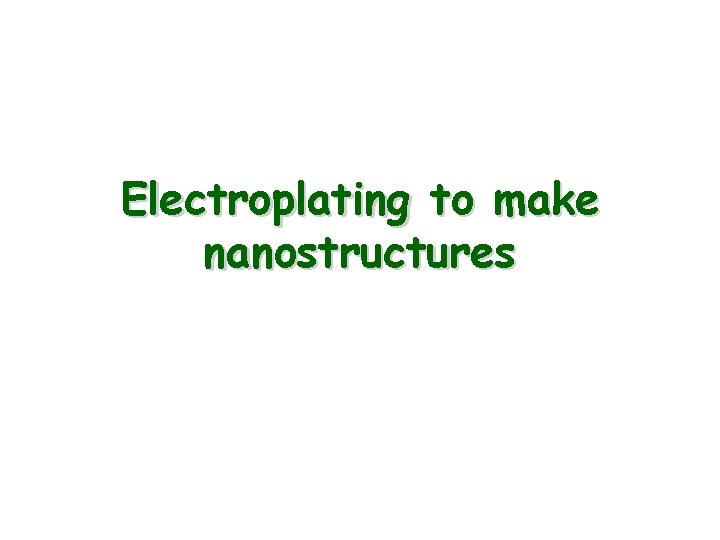 Electroplating to make nanostructures 