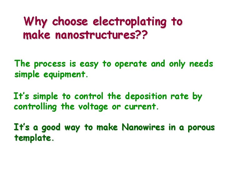 Why choose electroplating to make nanostructures? ? The process is easy to operate and