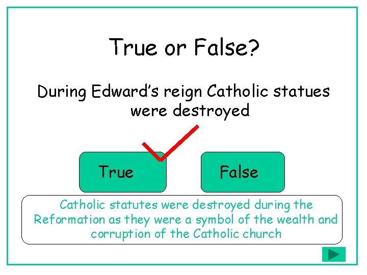 True or False? During Edward’s reign Catholic statues were destroyed True False Catholic statutes