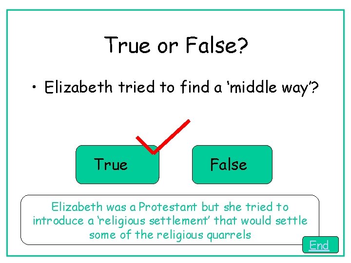 True or False? • Elizabeth tried to find a ‘middle way’? True False Elizabeth