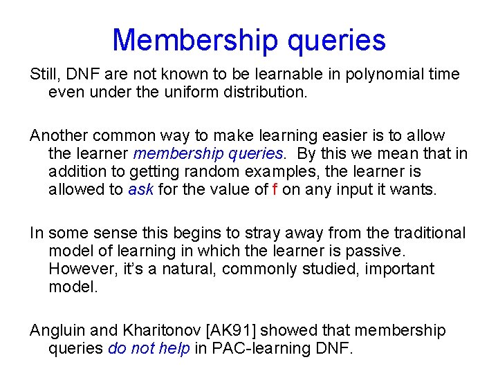 Membership queries Still, DNF are not known to be learnable in polynomial time even