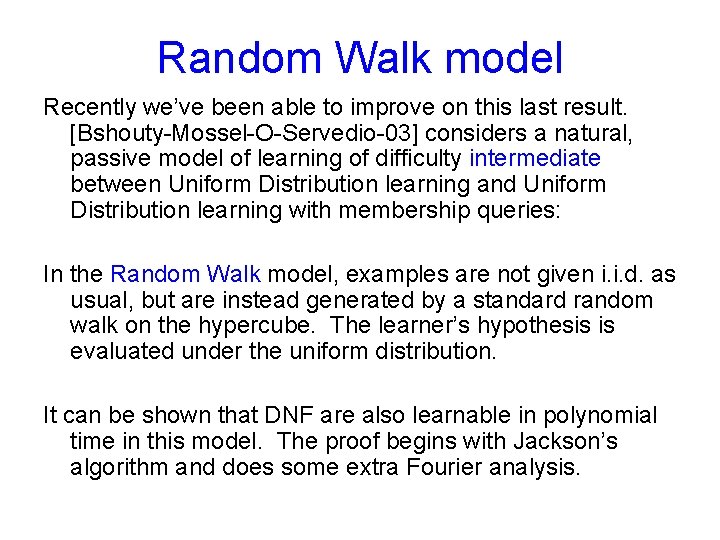 Random Walk model Recently we’ve been able to improve on this last result. [Bshouty-Mossel-O-Servedio-03]