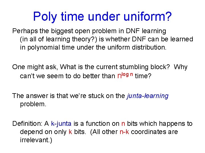 Poly time under uniform? Perhaps the biggest open problem in DNF learning (in all