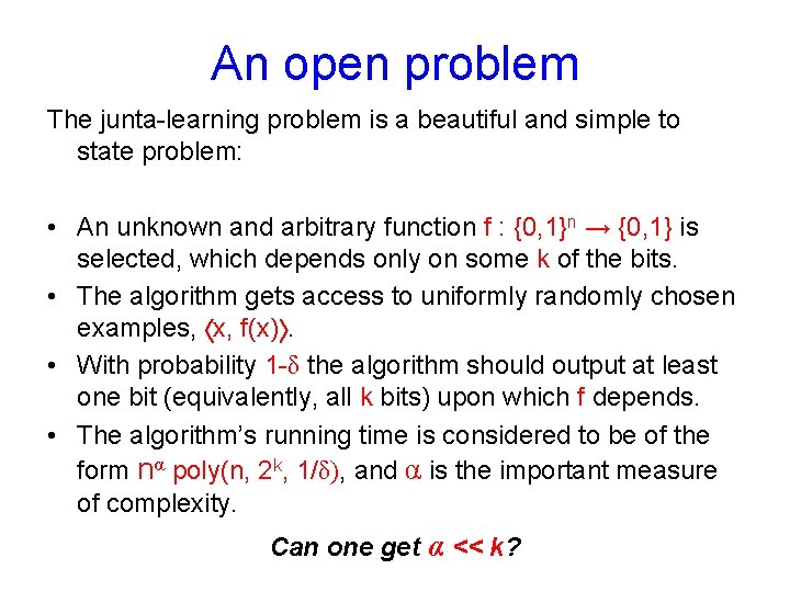 An open problem The junta-learning problem is a beautiful and simple to state problem: