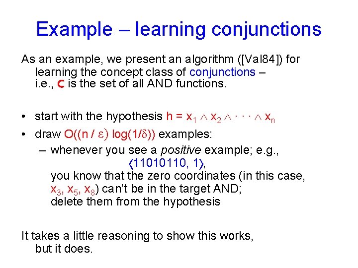 Example – learning conjunctions As an example, we present an algorithm ([Val 84]) for