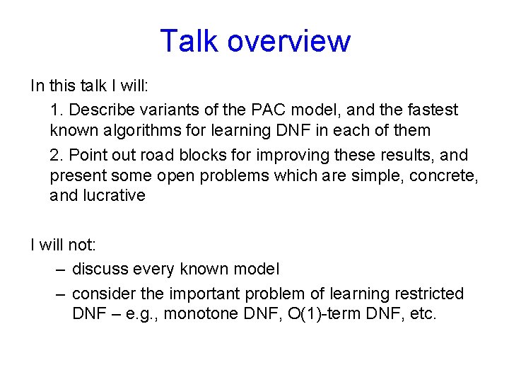 Talk overview In this talk I will: 1. Describe variants of the PAC model,