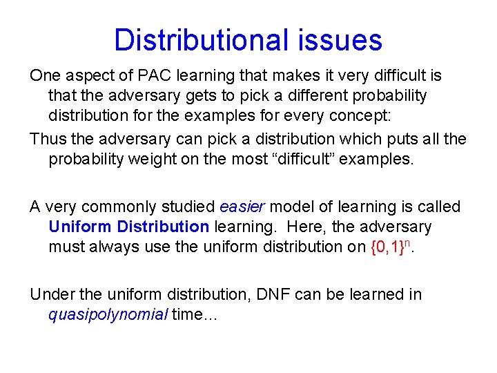 Distributional issues One aspect of PAC learning that makes it very difficult is that