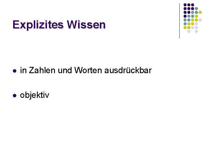 Explizites Wissen l in Zahlen und Worten ausdrückbar l objektiv Explizites Wissen l in Zahlen und Worten ausdrückbar l objektiv