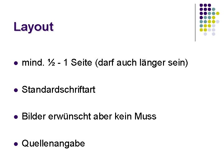Layout l mind. ½ - 1 Seite (darf auch länger sein) l Standardschriftart l Layout l mind. ½ - 1 Seite (darf auch länger sein) l Standardschriftart l