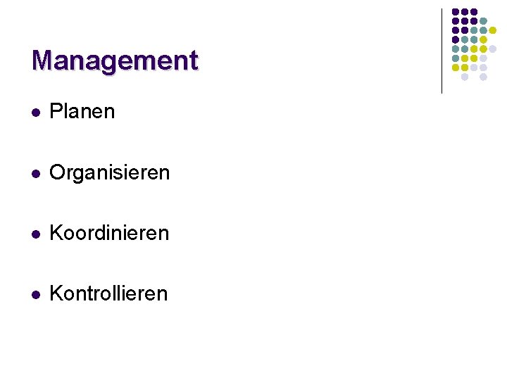 Management l Planen l Organisieren l Koordinieren l Kontrollieren Management l Planen l Organisieren l Koordinieren l Kontrollieren