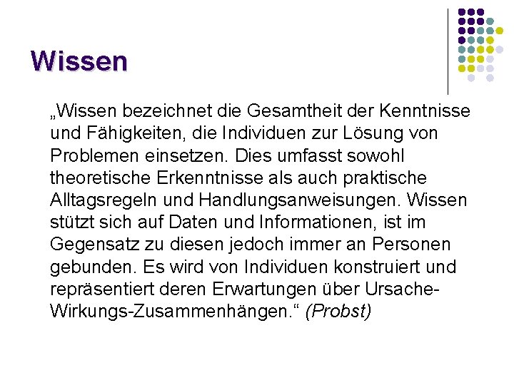 Wissen „Wissen bezeichnet die Gesamtheit der Kenntnisse und Fähigkeiten, die Individuen zur Lösung von Wissen „Wissen bezeichnet die Gesamtheit der Kenntnisse und Fähigkeiten, die Individuen zur Lösung von