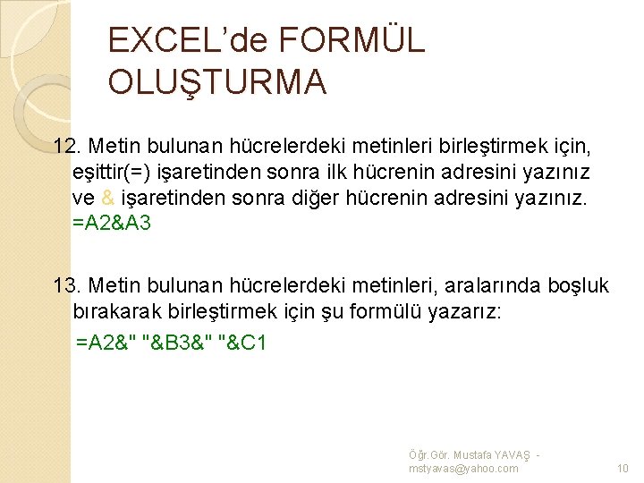 EXCEL’de FORMÜL OLUŞTURMA 12. Metin bulunan hücrelerdeki metinleri birleştirmek için, eşittir(=) işaretinden sonra ilk