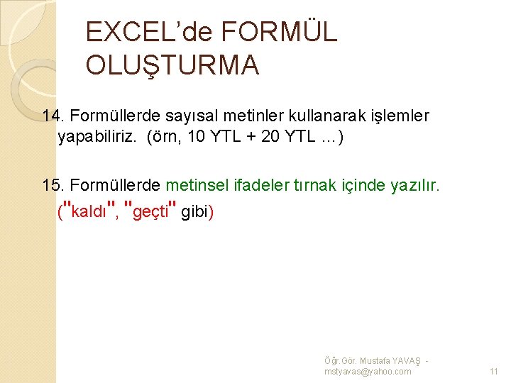 EXCEL’de FORMÜL OLUŞTURMA 14. Formüllerde sayısal metinler kullanarak işlemler yapabiliriz. (örn, 10 YTL +