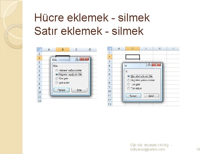 Hücre eklemek - silmek Satır eklemek - silmek Öğr. Gör. Mustafa YAVAŞ mstyavas@yahoo. com