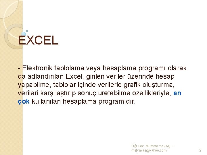 EXCEL - Elektronik tablolama veya hesaplama programı olarak da adlandırılan Excel, girilen veriler üzerinde