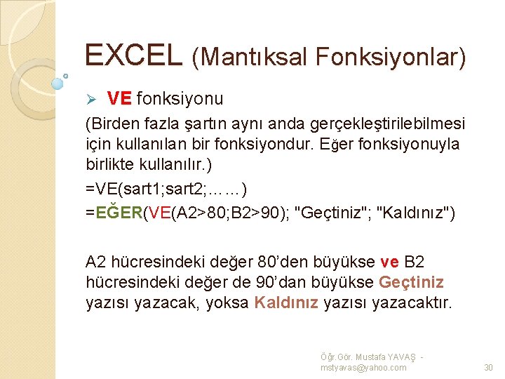 EXCEL (Mantıksal Fonksiyonlar) Ø VE fonksiyonu (Birden fazla şartın aynı anda gerçekleştirilebilmesi için kullanılan