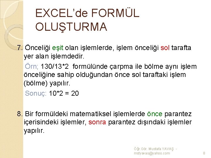 EXCEL’de FORMÜL OLUŞTURMA 7. Önceliği eşit olan işlemlerde, işlem önceliği sol tarafta yer alan