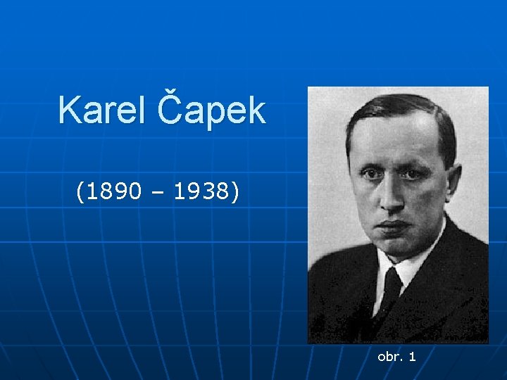 Karel Čapek (1890 – 1938) obr. 1 