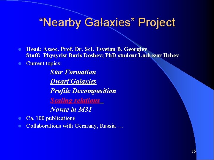 “Nearby Galaxies” Project Head: Assoc. Prof. Dr. Sci. Tsvetan B. Georgiev Staff: Physycist Boris