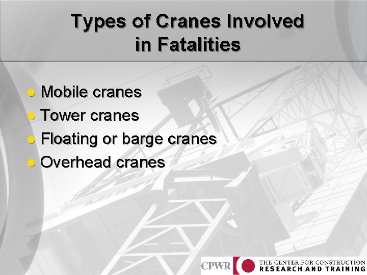 Types of Cranes Involved in Fatalities Mobile cranes l Tower cranes l Floating or