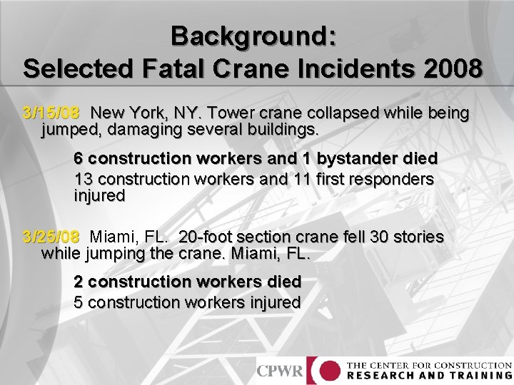 Background: Selected Fatal Crane Incidents 2008 3/15/08 New York, NY. Tower crane collapsed while