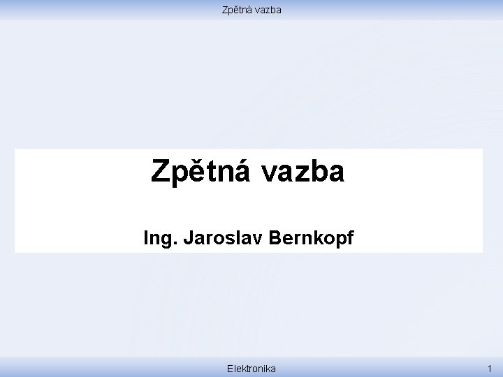 Zpětná vazba Ing. Jaroslav Bernkopf Elektronika 1 