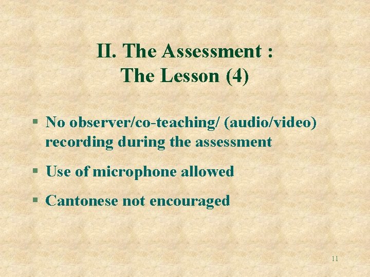 II. The Assessment : The Lesson (4) § No observer/co-teaching/ (audio/video) recording during the