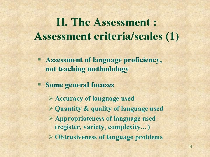 II. The Assessment : Assessment criteria/scales (1) § Assessment of language proficiency, not teaching