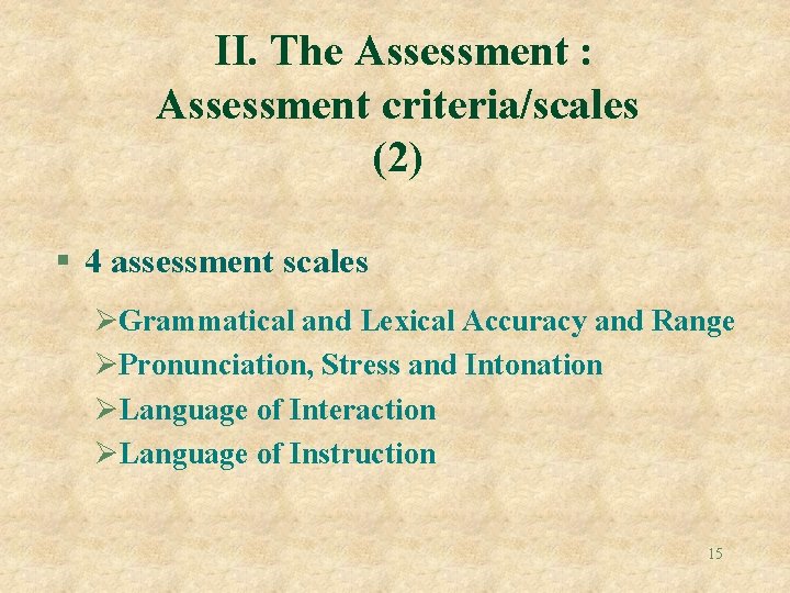 II. The Assessment : Assessment criteria/scales (2) § 4 assessment scales ØGrammatical and Lexical