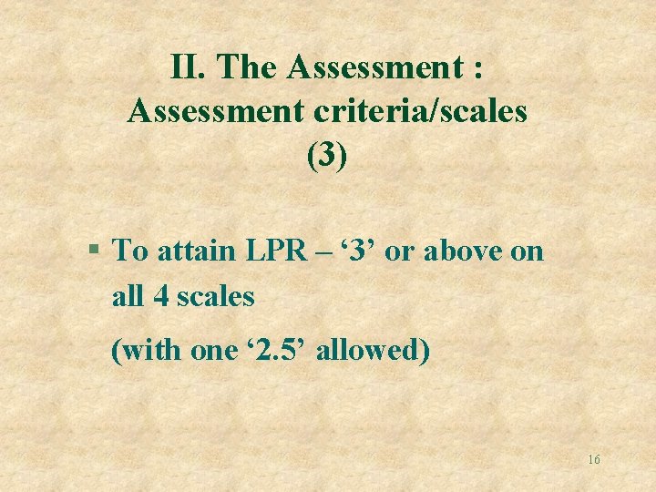 II. The Assessment : Assessment criteria/scales (3) § To attain LPR – ‘ 3’