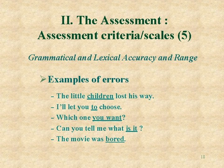 II. The Assessment : Assessment criteria/scales (5) Grammatical and Lexical Accuracy and Range ØExamples