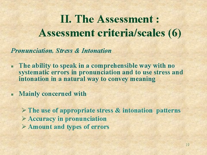 II. The Assessment : Assessment criteria/scales (6) Pronunciation, Stress & Intonation n n The