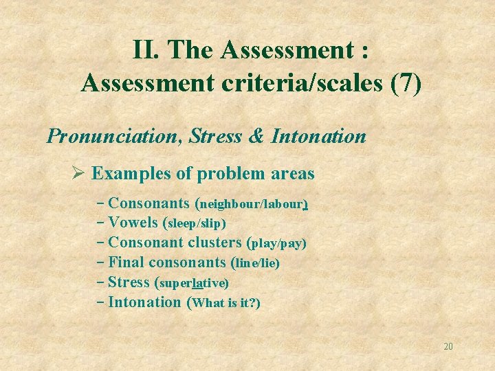 II. The Assessment : Assessment criteria/scales (7) Pronunciation, Stress & Intonation Ø Examples of