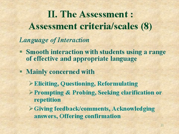 II. The Assessment : Assessment criteria/scales (8) Language of Interaction § Smooth interaction with