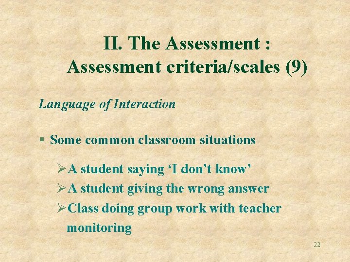 II. The Assessment : Assessment criteria/scales (9) Language of Interaction § Some common classroom