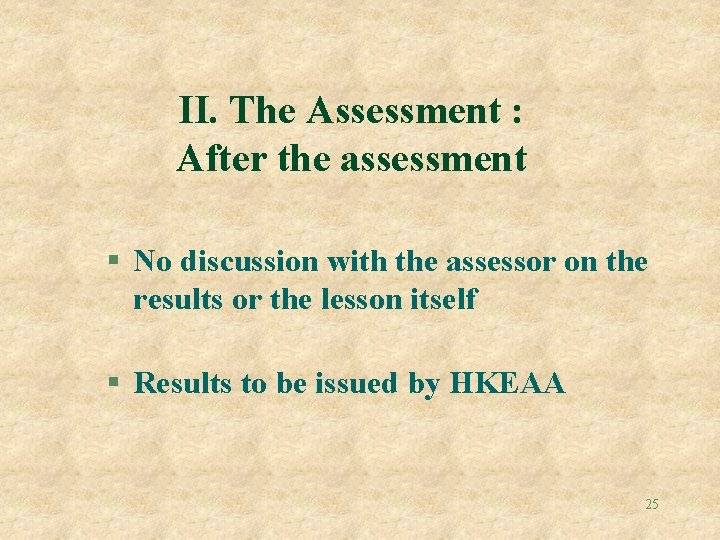 II. The Assessment : After the assessment § No discussion with the assessor on