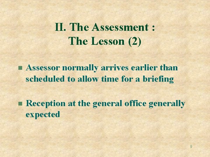 II. The Assessment : The Lesson (2) n Assessor normally arrives earlier than scheduled