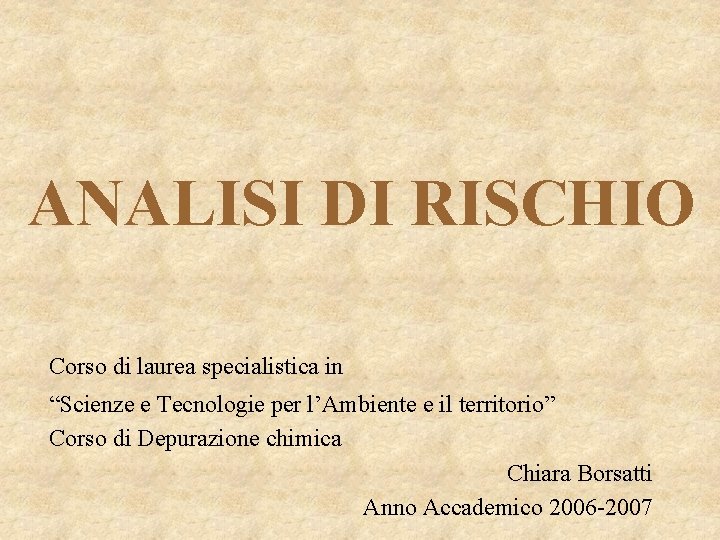 ANALISI DI RISCHIO Corso di laurea specialistica in “Scienze e Tecnologie per l’Ambiente e