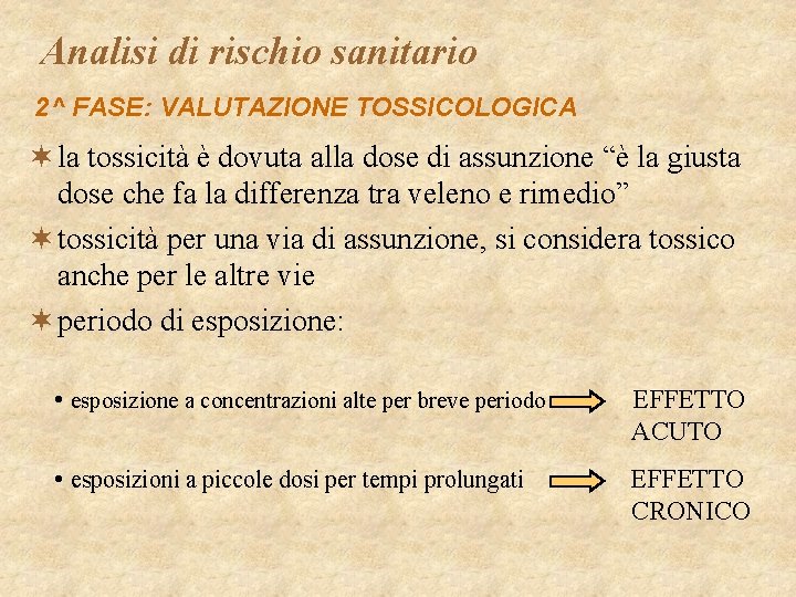 Analisi di rischio sanitario 2^ FASE: VALUTAZIONE TOSSICOLOGICA ¬ la tossicità è dovuta alla