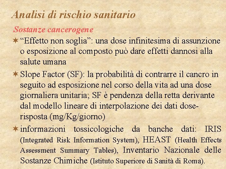 Analisi di rischio sanitario Sostanze cancerogene ¬ “Effetto non soglia”: una dose infinitesima di