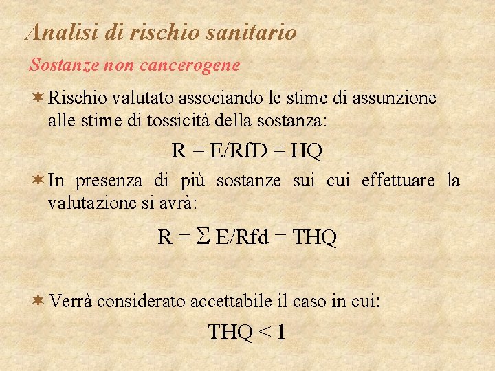 Analisi di rischio sanitario Sostanze non cancerogene ¬ Rischio valutato associando le stime di