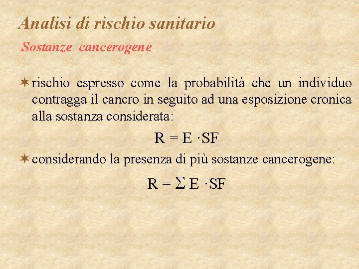 Analisi di rischio sanitario Sostanze cancerogene ¬ rischio espresso come la probabilità che un