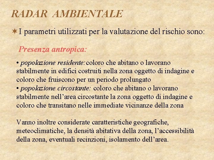 RADAR AMBIENTALE ¬ I parametri utilizzati per la valutazione del rischio sono: Presenza antropica: