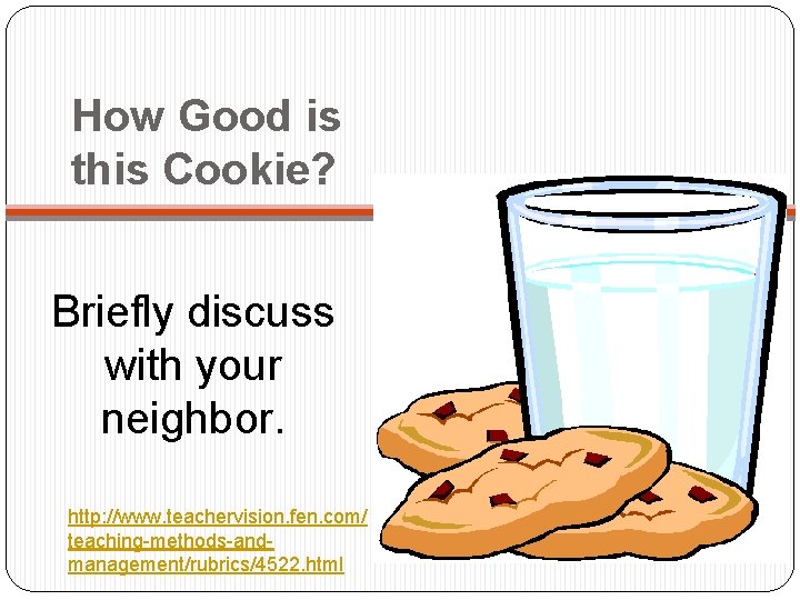 How Good is this Cookie? Briefly discuss with your neighbor. http: //www. teachervision. fen.